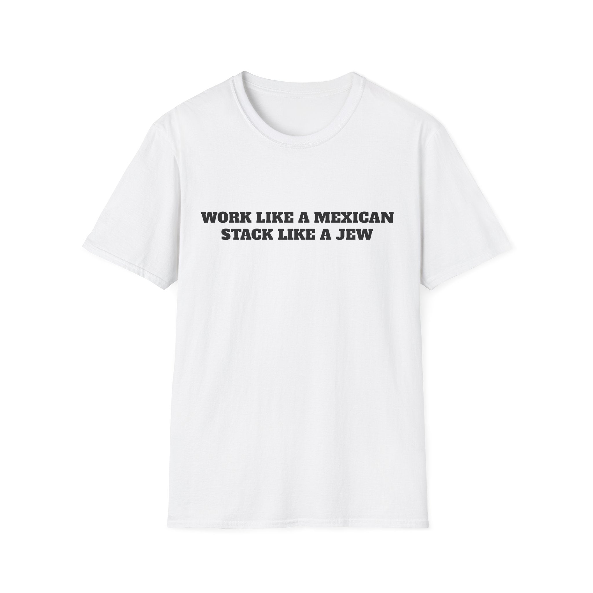 T‑Shirt — "Work Like a Mexican, Stack Like a Jew"