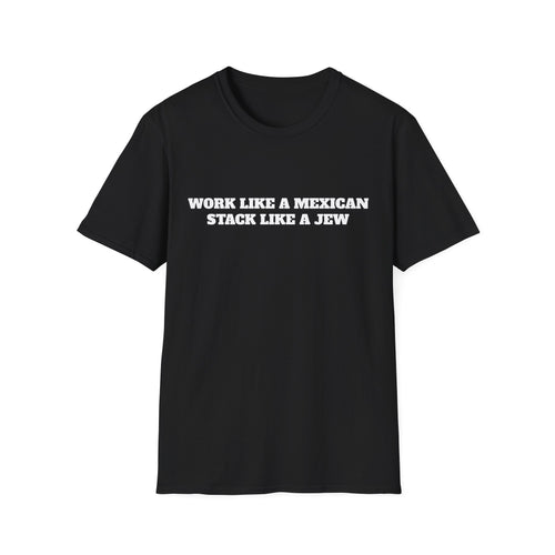 T‑Shirt — "Work Like a Mexican, Stack Like a Jew"
