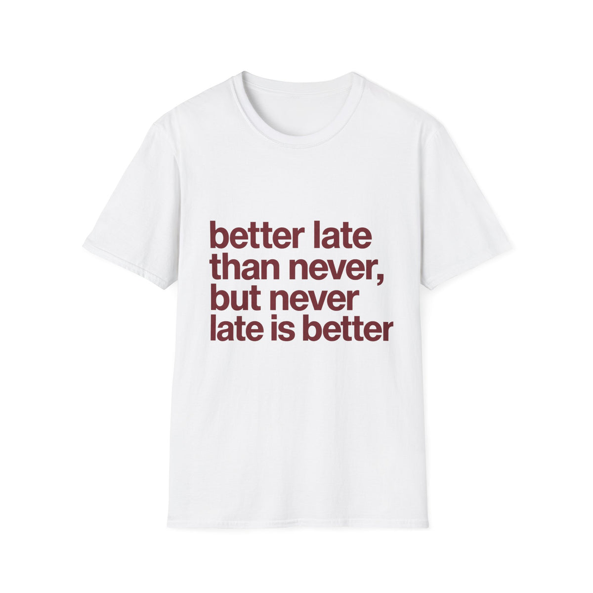 Graphic T-Shirt — "better late than never, but never late is better" Casual Quote Tee